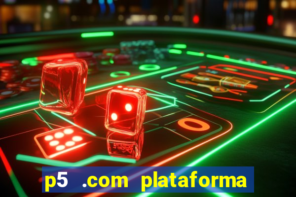 p5 .com plataforma de jogos